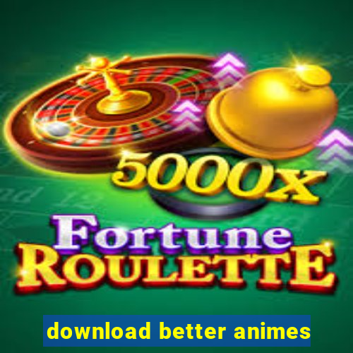 download better animes